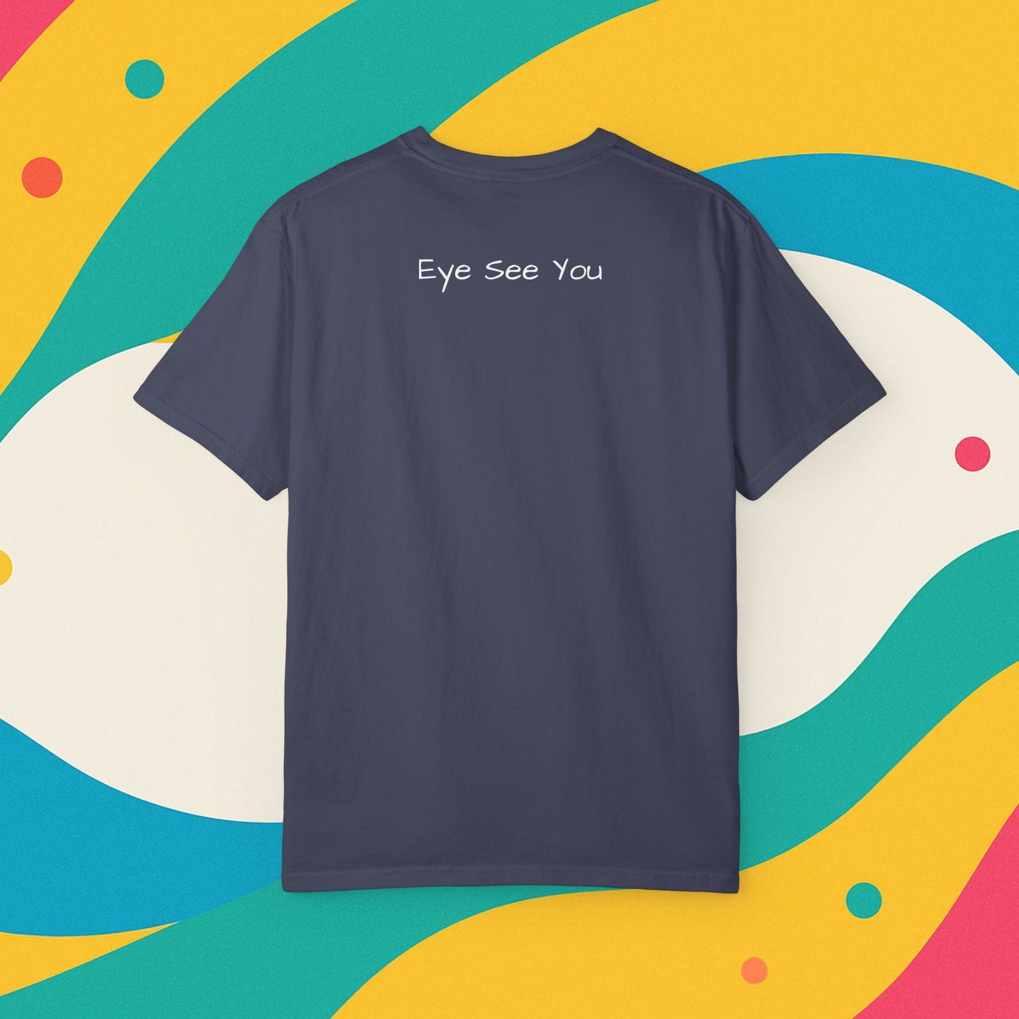 Eye See You Garment-Dyed T-shirt - Progress Over Perfection Design